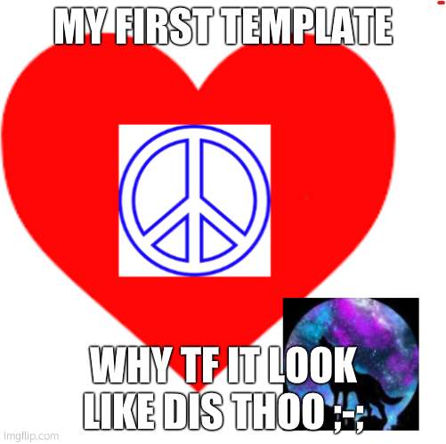 RayRay31's meme | MY FIRST TEMPLATE; WHY TF IT LOOK LIKE DIS THOO ;-; | image tagged in rayray31's meme | made w/ Imgflip meme maker