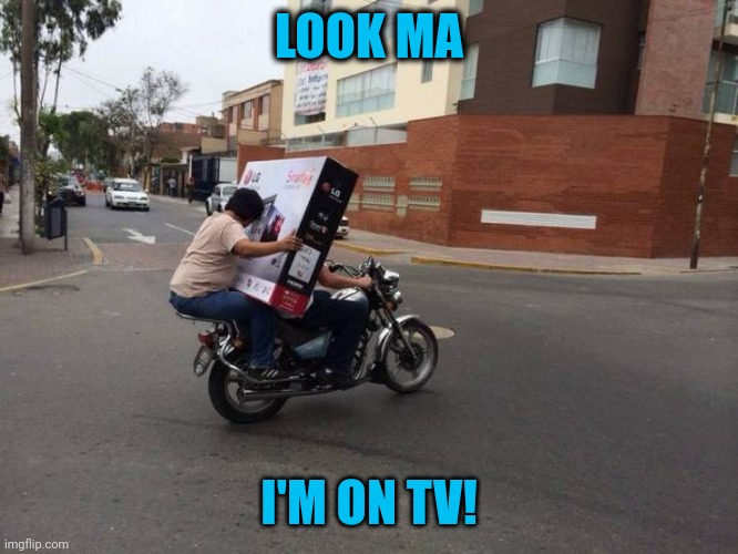 Hit a bump | LOOK MA; I'M ON TV! | image tagged in memes,idiot | made w/ Imgflip meme maker