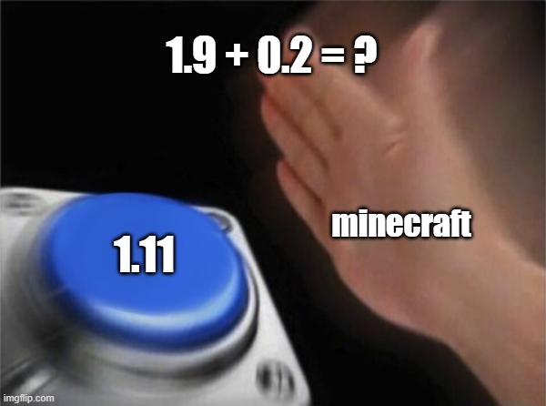 minecraft | 1.9 + 0.2 = ? 1.11; minecraft | image tagged in memes,blank nut button | made w/ Imgflip meme maker