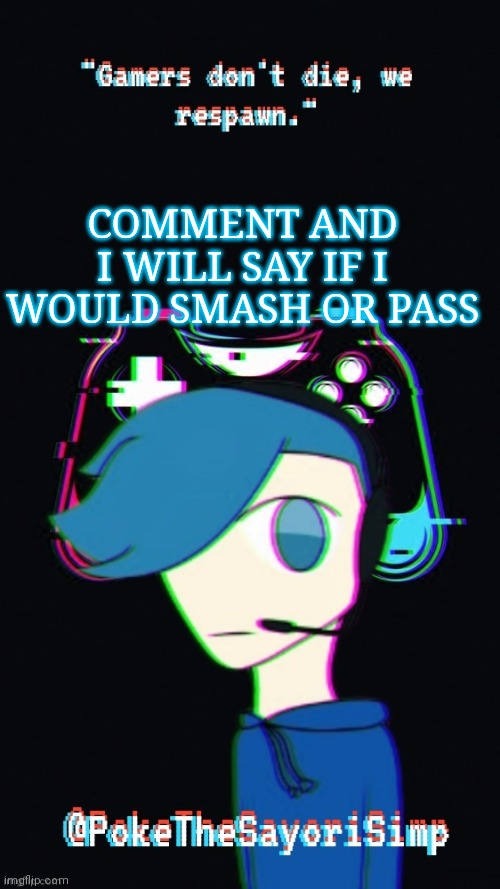 Pokes third gaming temp | COMMENT AND I WILL SAY IF I WOULD SMASH OR PASS | image tagged in pokes third gaming temp | made w/ Imgflip meme maker