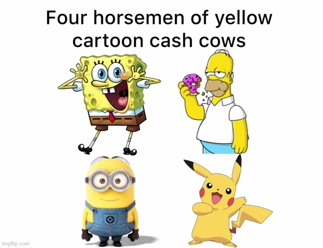 Four Horsemen | image tagged in memes,mocking spongebob,homer simpson,minions,surprised pikachu,funny | made w/ Imgflip meme maker