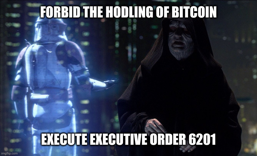Execute Order 66 | FORBID THE HODLING OF BITCOIN; EXECUTE EXECUTIVE ORDER 6201 | image tagged in execute order 66 | made w/ Imgflip meme maker