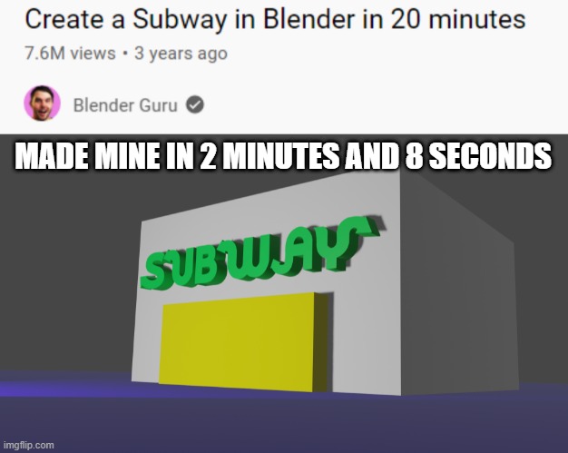 #worthit | MADE MINE IN 2 MINUTES AND 8 SECONDS | image tagged in funny,blender,memes,subway | made w/ Imgflip meme maker