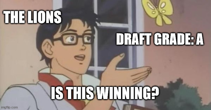 Is This a Pigeon | THE LIONS; DRAFT GRADE: A; IS THIS WINNING? | image tagged in is this a pigeon | made w/ Imgflip meme maker