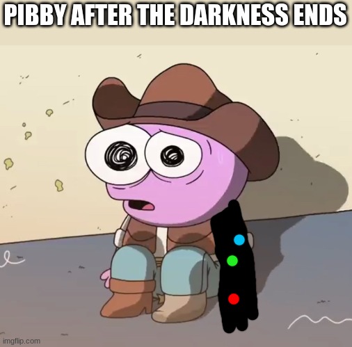 Traumatized Pim | PIBBY AFTER THE DARKNESS ENDS | image tagged in traumatized pim | made w/ Imgflip meme maker