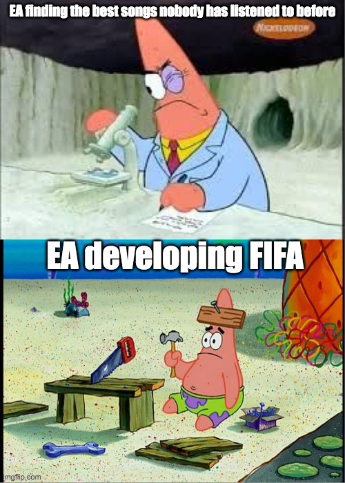its in the game | EA finding the best songs nobody has listened to before; EA developing FIFA | image tagged in patrick smart dumb | made w/ Imgflip meme maker