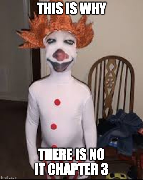 E-Bay Pennywise | THIS IS WHY; THERE IS NO IT CHAPTER 3 | image tagged in e-bay pennywise | made w/ Imgflip meme maker