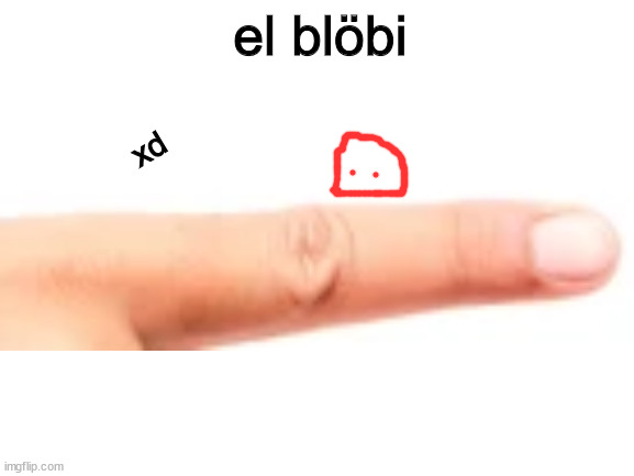 el blöbi | el blöbi; xd | image tagged in blank white template | made w/ Imgflip meme maker