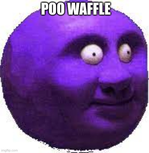 poo waffle | POO WAFFLE | image tagged in suck me off,new,poo waffle | made w/ Imgflip meme maker