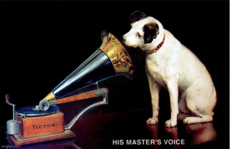 image tagged in his master's voice | made w/ Imgflip meme maker