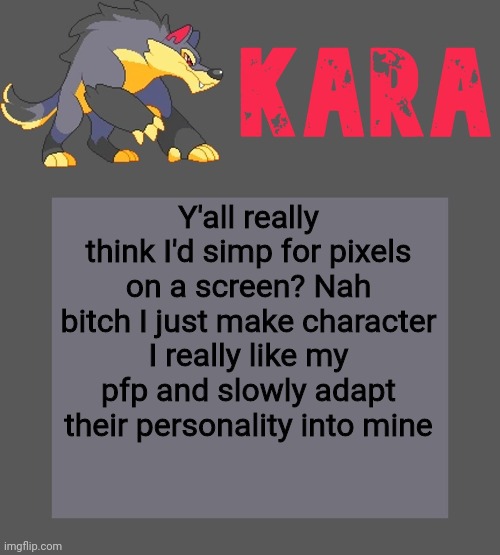 Kara's Luminex temp | Y'all really think I'd simp for pixels on a screen? Nah bitch I just make character I really like my pfp and slowly adapt their personality into mine | image tagged in kara's luminex temp | made w/ Imgflip meme maker