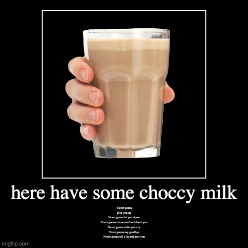 choccy milk | image tagged in funny,demotivationals | made w/ Imgflip demotivational maker