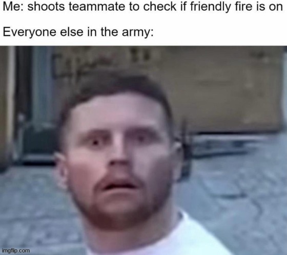 You dead now | image tagged in army,kid friendly | made w/ Imgflip meme maker