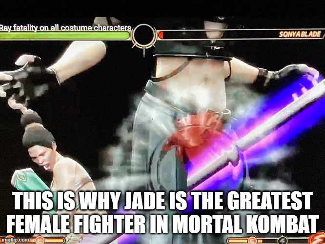 THIS IS WHY JADE IS THE GREATEST FEMALE FIGHTER IN MORTAL KOMBAT | made w/ Imgflip meme maker