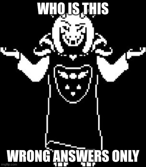 Its obviously me without the sunglasses | WHO IS THIS; WRONG ANSWERS ONLY | image tagged in asriel shrug | made w/ Imgflip meme maker