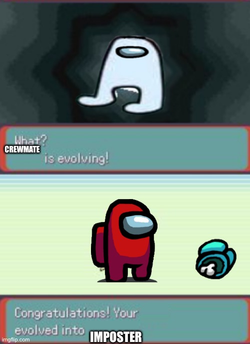 2 step pokemon evolution | CREWMATE; IMPOSTER | image tagged in 2 step pokemon evolution | made w/ Imgflip meme maker