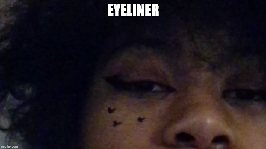 Its 11:39pm help | EYELINER | made w/ Imgflip meme maker