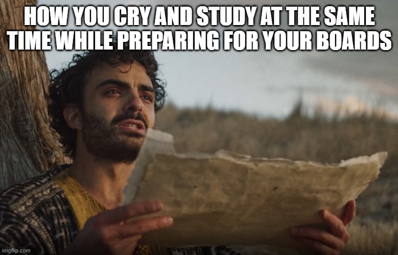 The Chosen | HOW YOU CRY AND STUDY AT THE SAME TIME WHILE PREPARING FOR YOUR BOARDS | image tagged in the chosen | made w/ Imgflip meme maker