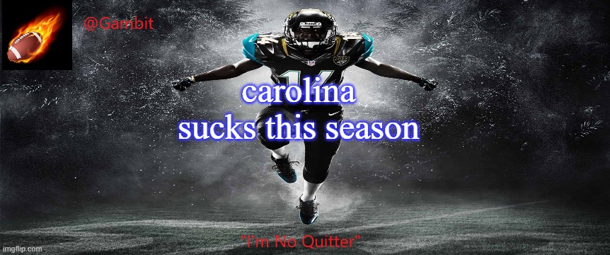 Gambit Football Temp | carolina sucks this season | image tagged in gambit football temp | made w/ Imgflip meme maker