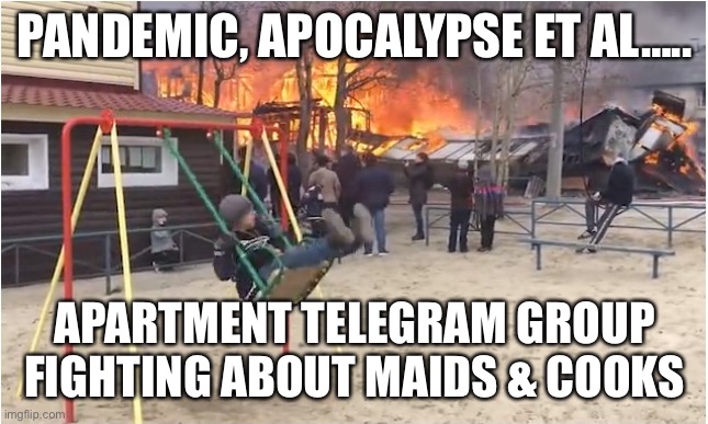 Apartment Groups during Apocalypse | PANDEMIC, APOCALYPSE ET AL….. APARTMENT TELEGRAM GROUP FIGHTING ABOUT MAIDS & COOKS | image tagged in swing fire | made w/ Imgflip meme maker