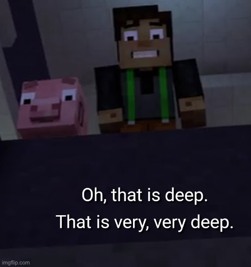 deep | image tagged in deep | made w/ Imgflip meme maker