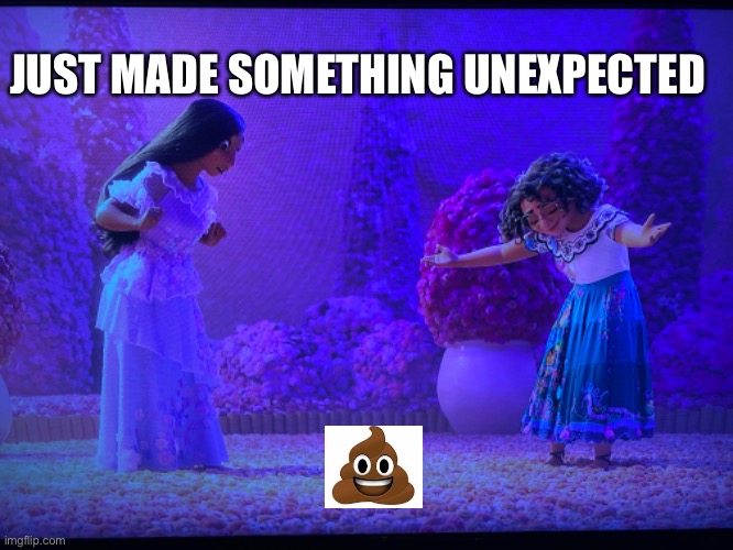 Just made something unexpected | JUST MADE SOMETHING UNEXPECTED | image tagged in encanto,poop,maribel,isabel,funny,surprised | made w/ Imgflip meme maker
