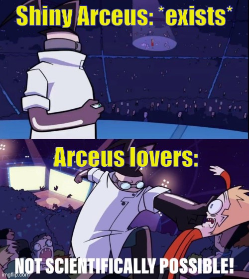 arkoos mem | Shiny Arceus: *exists*; Arceus lovers: | image tagged in not scientifically possible | made w/ Imgflip meme maker