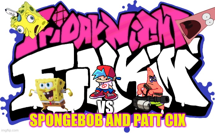 fnf vs spongebob patcizk | SPONGEBOB AND PATT CIX; VS | image tagged in friday night funkin logo,logo,spongebob,patrick star | made w/ Imgflip meme maker
