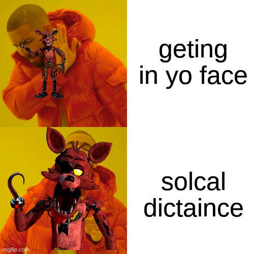 Drake Hotline Bling | geting in yo face; solcal dictaince | image tagged in memes,drake hotline bling | made w/ Imgflip meme maker