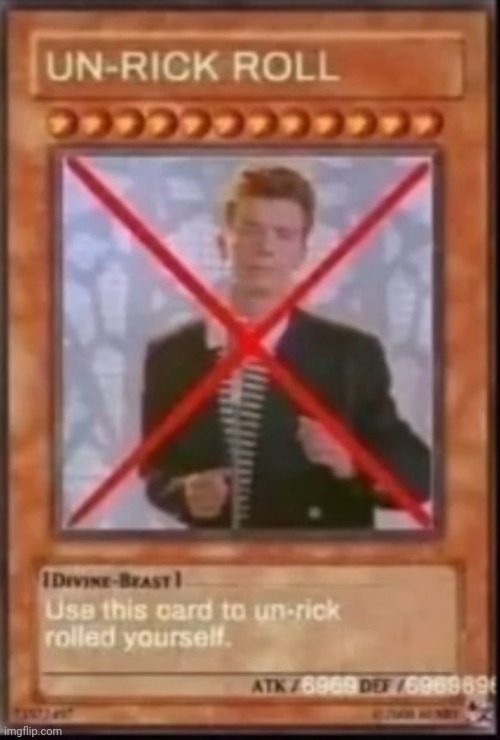 Un-rickroll | image tagged in un-rickroll | made w/ Imgflip meme maker