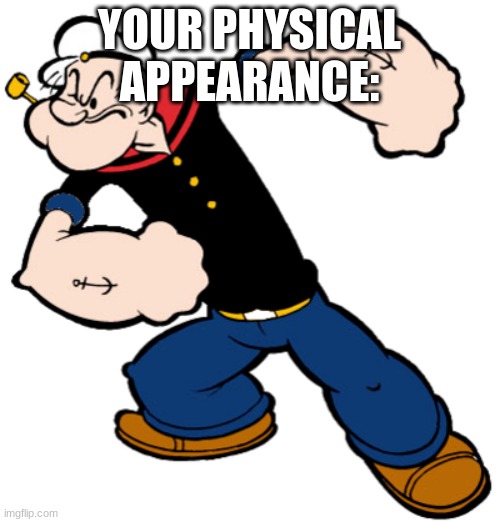 YOUR PHYSICAL APPEARANCE: | made w/ Imgflip meme maker
