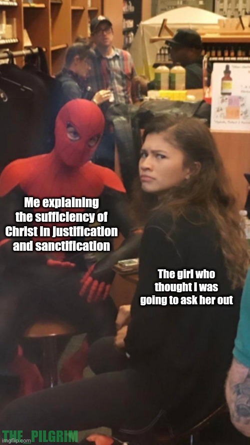 Evangelism | Me explaining the sufficiency of Christ in justification and sanctification; The girl who thought I was going to ask her out; THE_PILGRIM | image tagged in tom holland and zendaya behind the scenes,gospel,evangelism,christ | made w/ Imgflip meme maker
