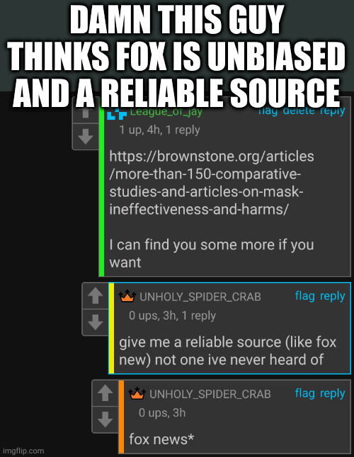 link to conversation in comments | DAMN THIS GUY THINKS FOX IS UNBIASED
AND A RELIABLE SOURCE | made w/ Imgflip meme maker