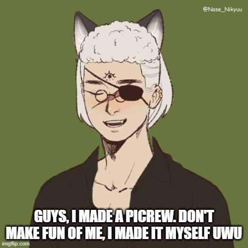 GUYS, I MADE A PICREW. DON'T MAKE FUN OF ME, I MADE IT MYSELF UWU | made w/ Imgflip meme maker