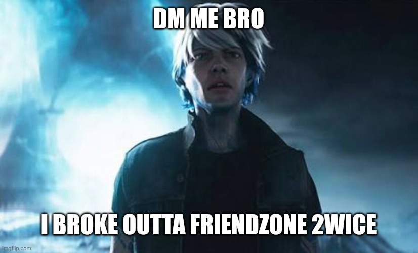 Parzival ready player one | DM ME BRO I BROKE OUTTA FRIENDZONE 2WICE | image tagged in parzival ready player one | made w/ Imgflip meme maker