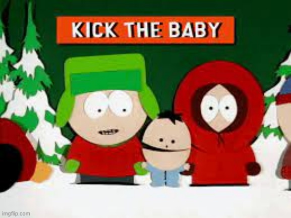 Kick The Baby | image tagged in kick the baby | made w/ Imgflip meme maker