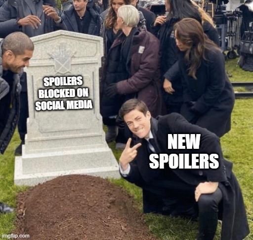 Spoliers Never Die | SPOILERS BLOCKED ON SOCIAL MEDIA; NEW SPOILERS | image tagged in grant gustin over grave | made w/ Imgflip meme maker