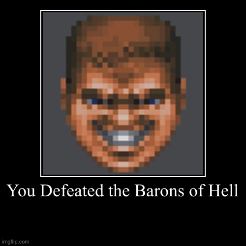 image tagged in funny,demotivationals,doom,doomguy,hell | made w/ Imgflip demotivational maker