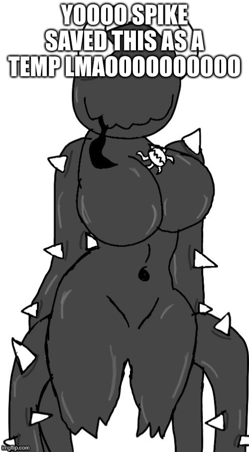 Hot spike | YOOOO SPIKE SAVED THIS AS A TEMP LMAOOOOOOOOOO | image tagged in hot spike | made w/ Imgflip meme maker