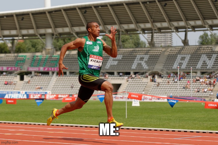 sprinting | ME: | image tagged in sprinting | made w/ Imgflip meme maker