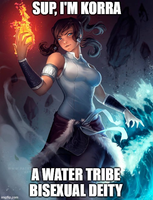 SUP, I'M KORRA; A WATER TRIBE
BISEXUAL DEITY | image tagged in the legend of korra,memes,bisexual,moving hearts,deities,avatar the last airbender | made w/ Imgflip meme maker