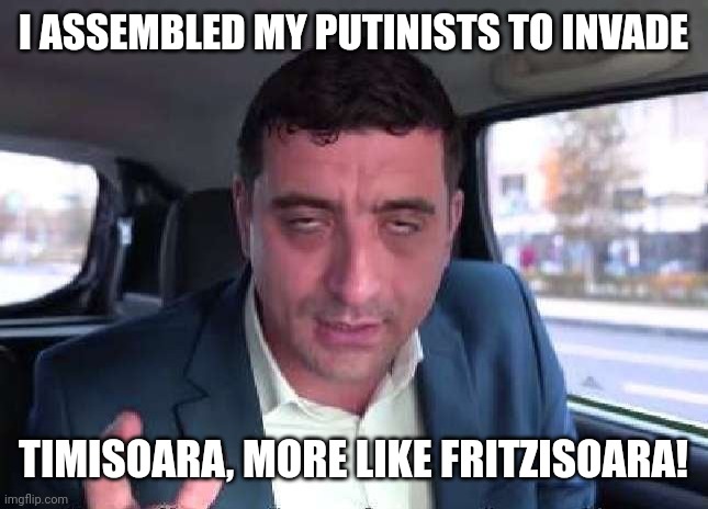 George Simion | I ASSEMBLED MY PUTINISTS TO INVADE; TIMISOARA, MORE LIKE FRITZISOARA! | image tagged in george simion,timisoara | made w/ Imgflip meme maker