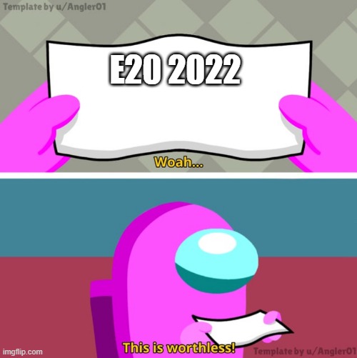 E20 that games in 2022 | E20 2022 | image tagged in among us woah this is worthless,memes | made w/ Imgflip meme maker