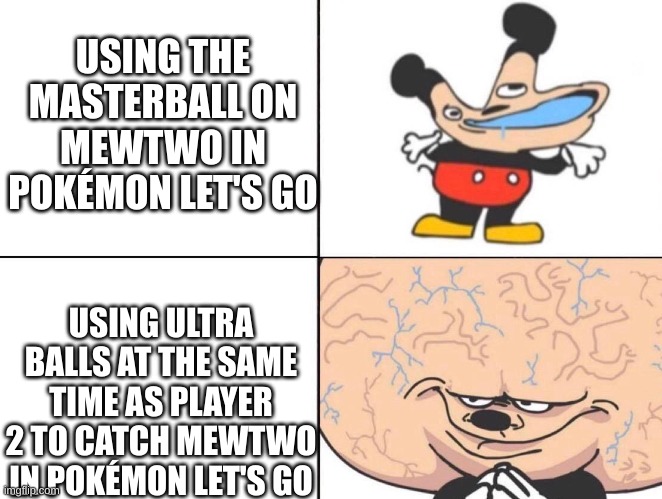 big brain mokey |  USING THE MASTERBALL ON MEWTWO IN POKÉMON LET'S GO; USING ULTRA BALLS AT THE SAME TIME AS PLAYER 2 TO CATCH MEWTWO IN POKÉMON LET'S GO | image tagged in big brain mokey | made w/ Imgflip meme maker