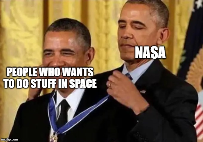 thank you nasa for making dreams |  NASA; PEOPLE WHO WANTS TO DO STUFF IN SPACE | image tagged in obama medal | made w/ Imgflip meme maker