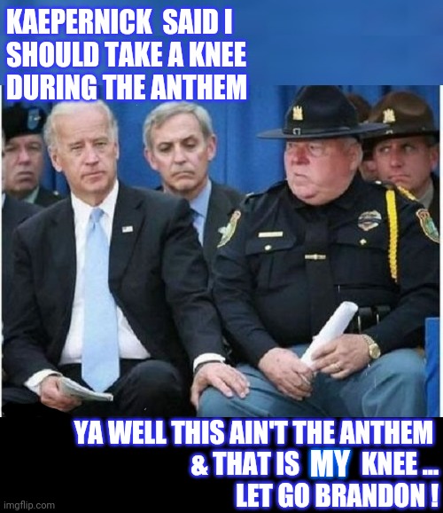 Bruh | KAEPERNICK  SAID I
SHOULD TAKE A KNEE
DURING THE ANTHEM; YA WELL THIS AIN'T THE ANTHEM 
& THAT IS            KNEE ...
LET GO BRANDON ! MY | image tagged in one does not simply,lulz,bruh | made w/ Imgflip meme maker