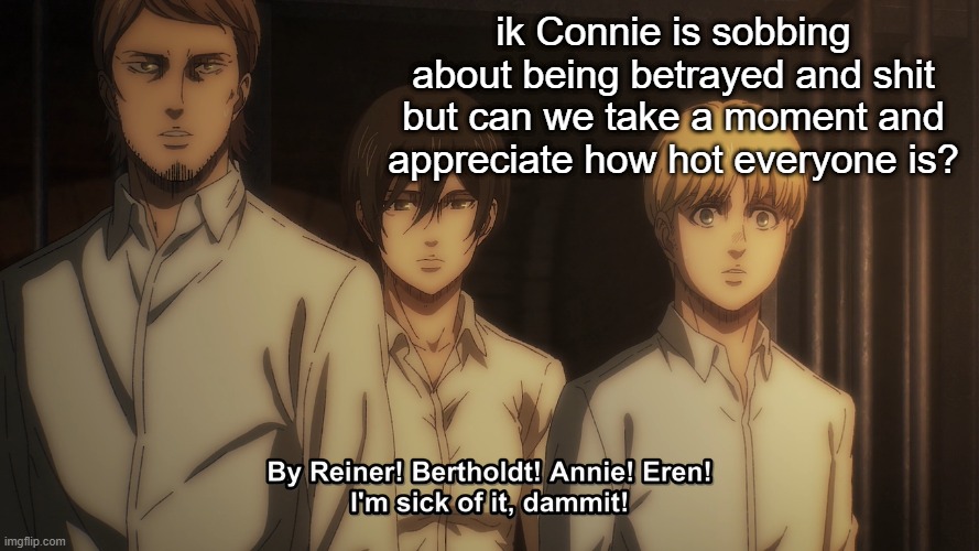 goddamm Jean :weary: | ik Connie is sobbing about being betrayed and shit but can we take a moment and appreciate how hot everyone is? | made w/ Imgflip meme maker