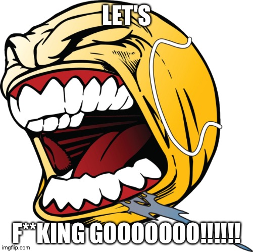 Let’s fucking go ball | LET'S F**KING GOOOOOOO!!!!!! | image tagged in let s fucking go ball | made w/ Imgflip meme maker