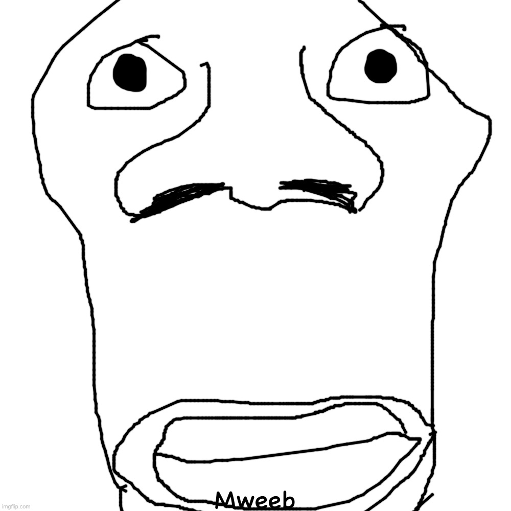Blank Transparent Square | Mweeb | image tagged in memes,blank transparent square | made w/ Imgflip meme maker