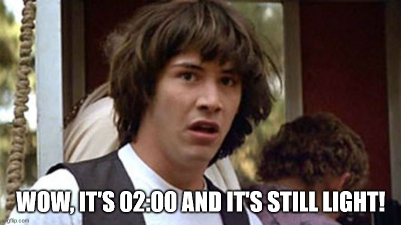 Keanu Reeves | WOW, IT'S 02:00 AND IT'S STILL LIGHT! | image tagged in keanu reeves | made w/ Imgflip meme maker